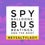 Spy Balloons, Bus Beatings, and Yes… the Body of Christ